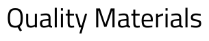 Quality Materials